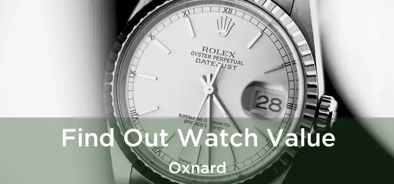  Find Out Watch Value Oxnard