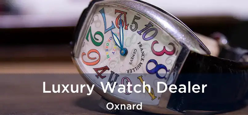  Luxury Watch Dealer Oxnard